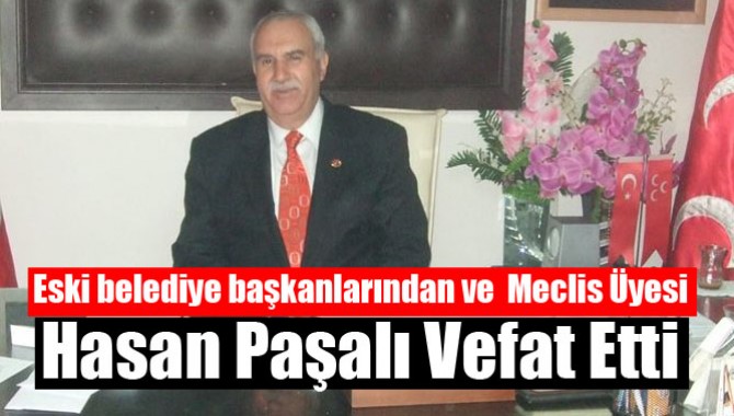 Eski Beledeyi Başkanların'dan Hasan Paşalı Vefat Etti