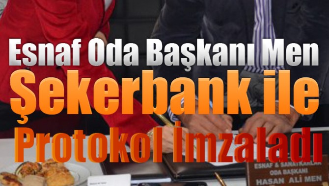 Esnaf Oda Başkanı Men, Şekerbank ile Protokol İmzaladı
