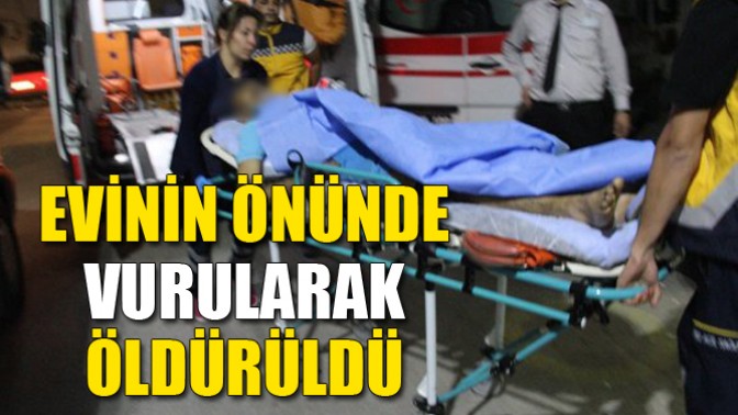 Evinin Önünde Vurularak Öldürüldü