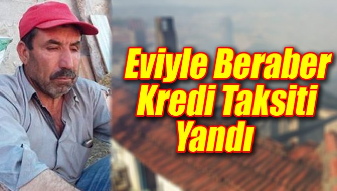 Eviyle Beraber Kredi Taksiti Yandı