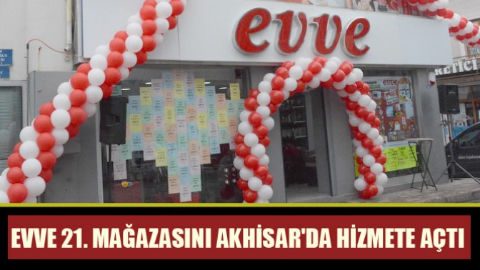 EVVE 21. MAĞAZASINI AKHİSARDA HİZMETE AÇTI