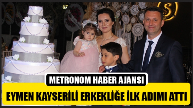 Eymen Kayserili Erkekliğe İlk Adımı Attı