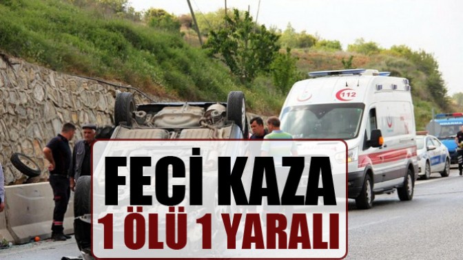 Feci Kaza: 1 Ölü 1 Yaralı