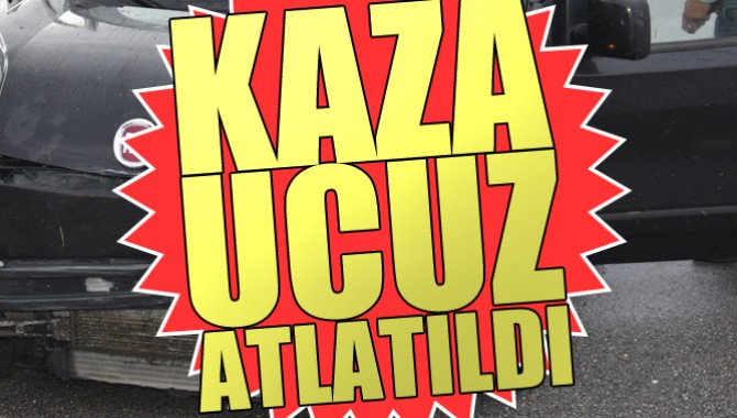 Feci Kaza Ucuz Atlatıldı