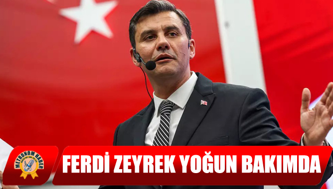 Ferdi Zeyrek Yoğun Bakımda