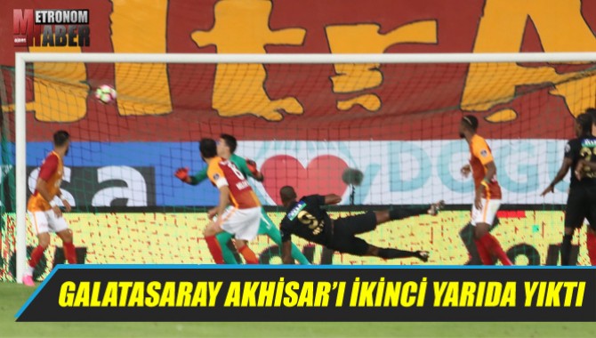 Galatasaray Akhisar’ı İkinci Yarıda Yıktı