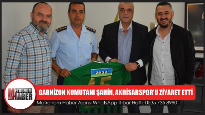 Garnizon Komutanı Şahin, Akhisarsporu Ziyaret Etti