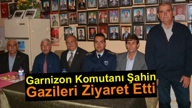 Garnizon Komutanı Şahin, Gazileri Ziyaret Etti