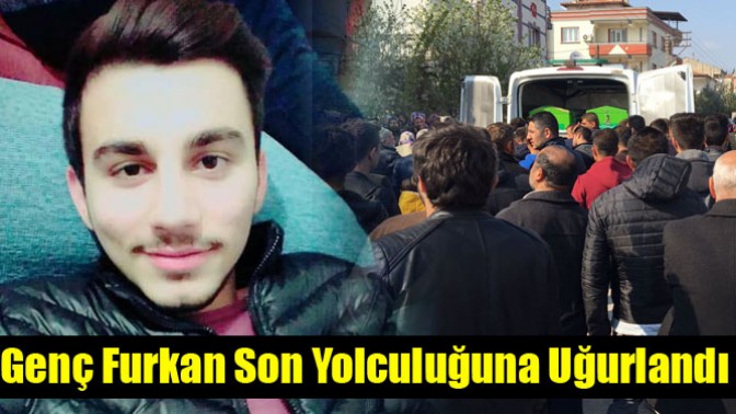 Genç Furkan Son Yolculuğuna Uğurlandı