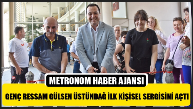 Genç Ressam Gülsen Üstündağ İlk Kişisel Sergisini Açtı