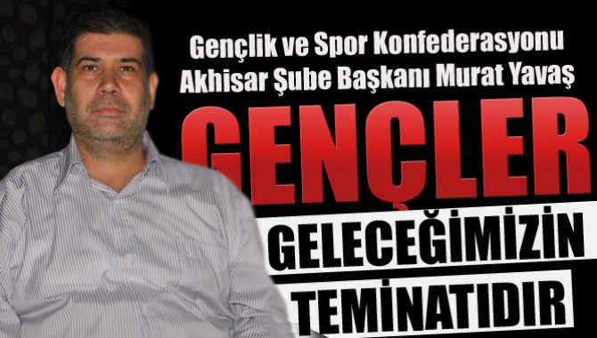 GENÇLER GELECEĞİMİZİN TEMİNATI