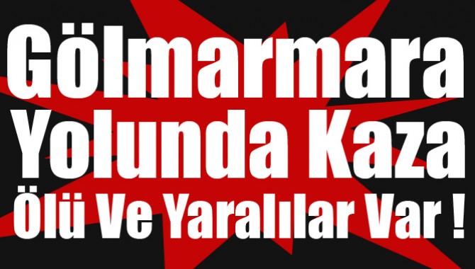 Gölmarmara Yolunda Kaza