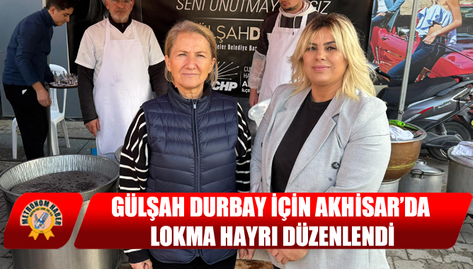 Gülşah Durbay İçin Akhisar’da Lokma Hayrı Düzenlendi