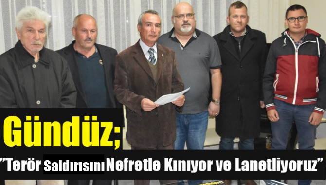 Gündüz;” Terör Saldırısını Nefretle Kınıyor ve Lanetliyoruz