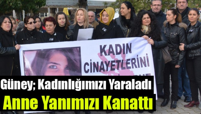 Güney; Kadınlığımızı Yaraladı, Anne Yanımızı Kanattı