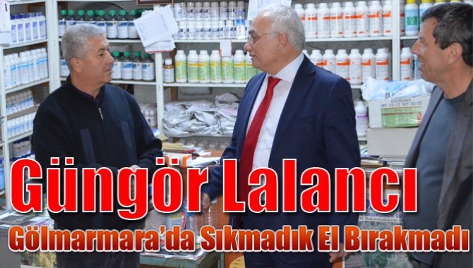 Güngör Lalancı Gölmarmara’da Sıkmadık El Bırakmadı