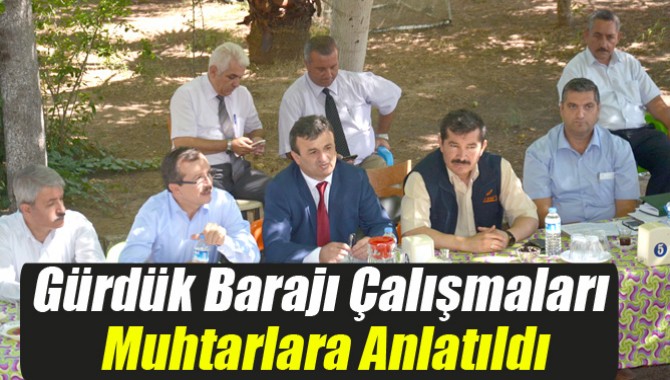 Gürdük Barajı Çalışmaları Muhtarlara Anlatıldı