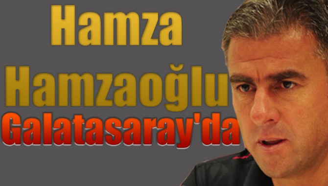 Hamza Hamzaoğlu Galatasaray'da