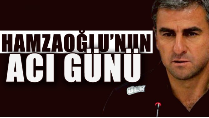 Hamza Hamzaoğlu'nun acı günü!