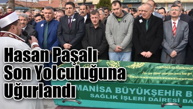 Hasan Paşalı Son Yolculuğuna Uğurlandı