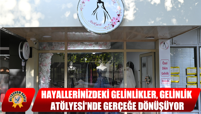Hayallerinizdeki Gelinlikler, Gelinlik Atölyesi'nde Gerçeğe Dönüşüyor