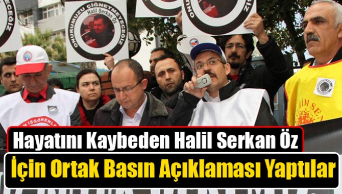 Hayatını Kaybeden Halil Serkan Öz İçin Ortak Basın Açıklaması Yaptılar