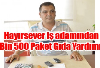 Hayırsever iş adamı Sinan Avşar’dan İhtiyaç Sahiplerine Bin 500 Paket Gıda Yardımı