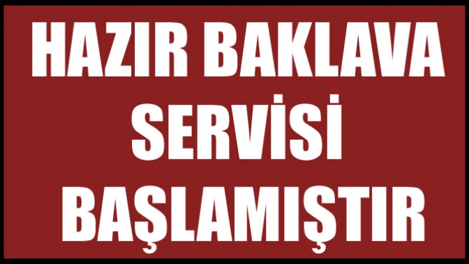 Hazır Baklava Servisi Başlamıştır