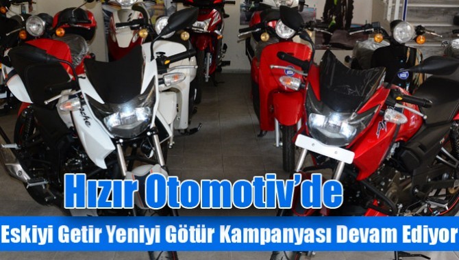 Hızır Otomotiv’de Eskiyi Getir Yeniyi Götür Kampanyası Devam Ediyor