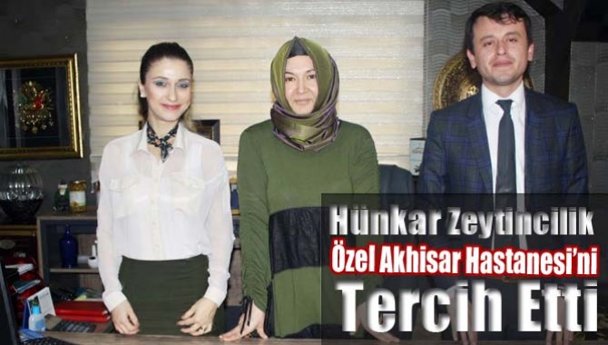 HÜNKAR ZEYTİNCİLİK DE ÖZEL AKHİSAR HASTANESİNİ TERCİH ETTİ