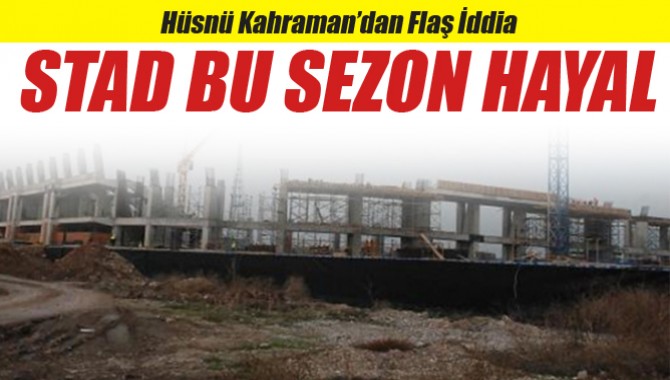 Hüsnü Kahraman'dan Flaş iddia, Akhisar Stadı bu sezon hayal