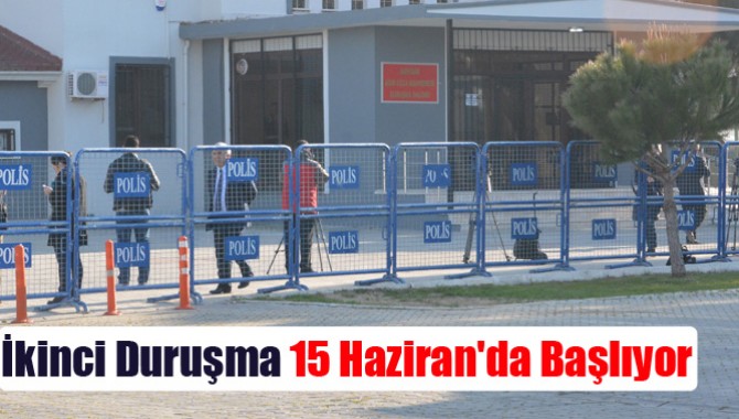 İkinci Duruşma 15 Haziran'da Başlıyor
