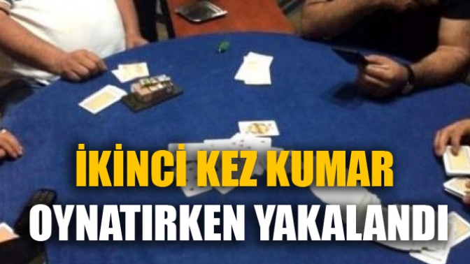 İkinci Kez Kumar Oynatırken Yakalandı