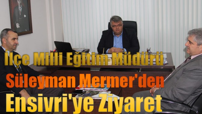 İlçe Milli Eğitim Müdürü Süleyman Mermer'den Ensivri'ye Ziyaret