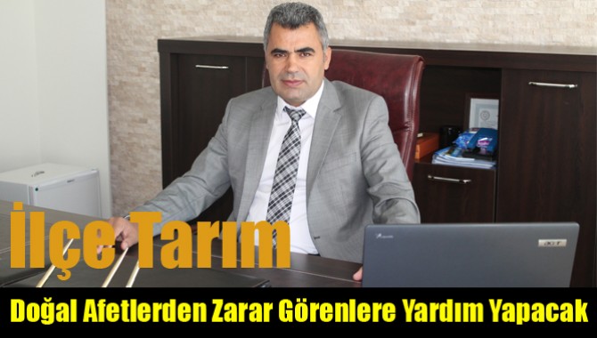 İlçe Tarım, Doğal Afetlerden Zarar Görenlere Yardım Yapacak