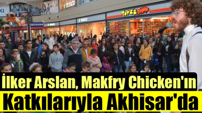 İlker Arslan, Makfry Chickenın Katkılarıyla Akhisarda