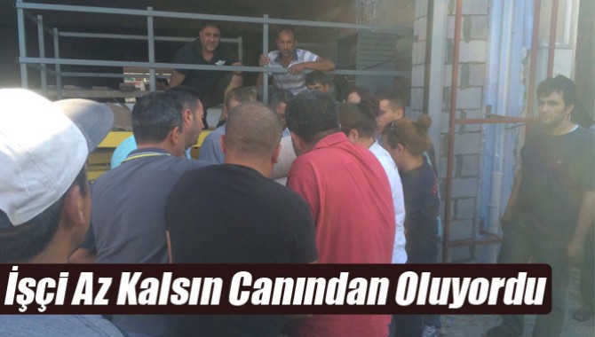 İşçi Az Kalsın Canından Oluyordu