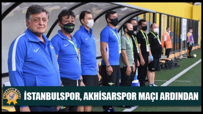 İstanbulspor, Akhisarspor Maçı Ardından