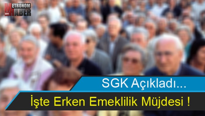 İşte Erken Emeklilik Müjdesi! SGK Açıkladı