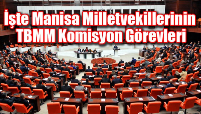 İşte Manisa Milletvekillerinin TBMM Komisyon Görevleri