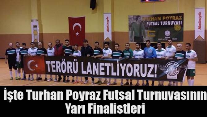 İşte Turhan Poyraz Futsal Turnuvasının Yarı Finalistleri