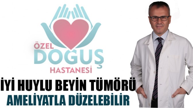 İYİ HUYLU BEYİN TÜMÖRÜ AMELİYATLA DÜZELEBİLİR