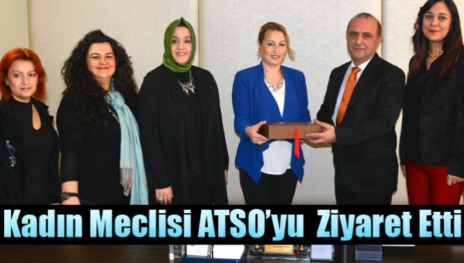 Kadın Meclisi ATSO’yu Ziyaret Etti