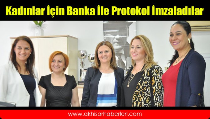 Kadınlar İçin Banka İle Protokol İmzaladılar