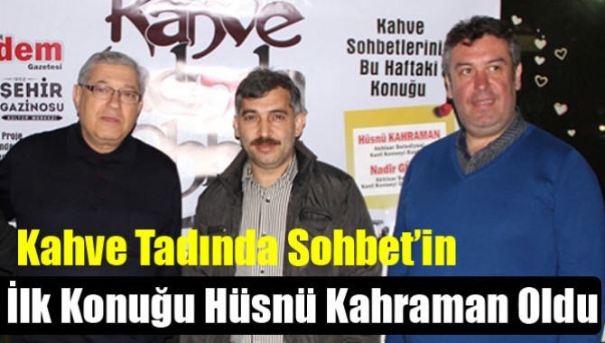 Kahve Tadında Sohbet’in İlk Konuğu Hüsnü Kahraman Oldu