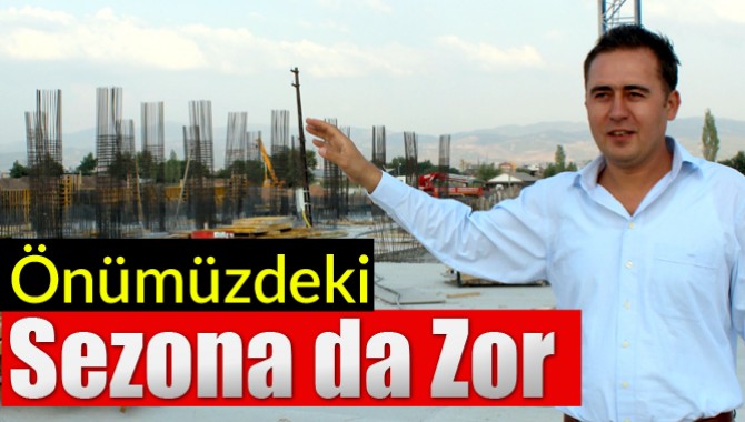 Kalın: Önümüzdeki Sezona da Zor