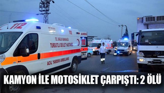 Kamyon İle Motosiklet Çarpıştı: 2 Ölü, 2 Yaralı