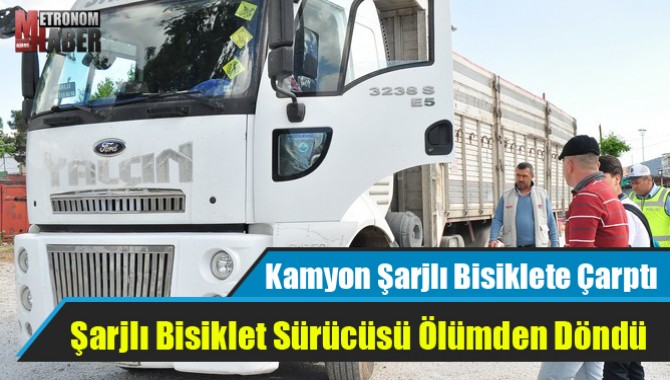 Kamyon Şarjlı Bisiklete Çarptı: 1 yaralı