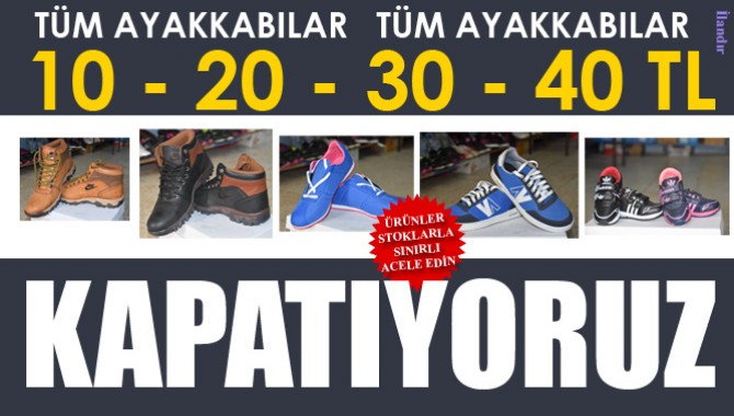 Kapatıyoruz! Tüm Ayakkabılar 10-20-30-40 TL