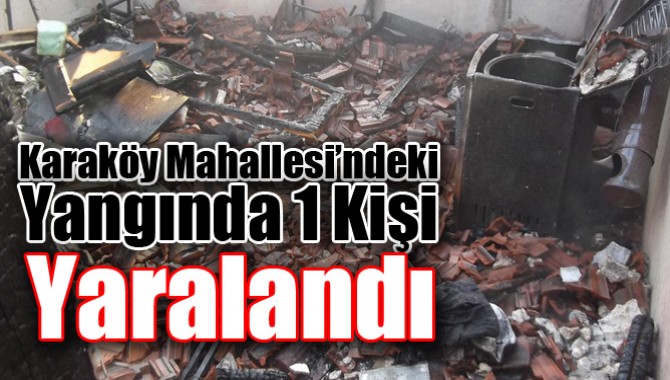 Karaköy Mahallesi’ndeki Yangında 1 kişi yaralandı